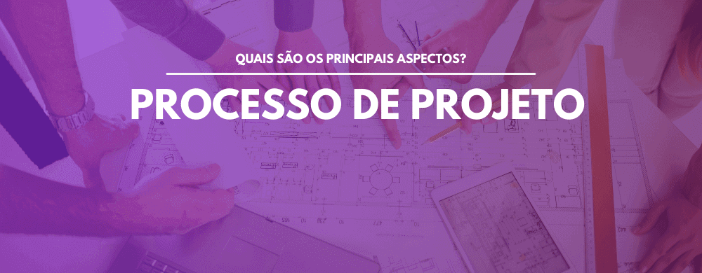 Processo de Projeto – Principais Aspectos